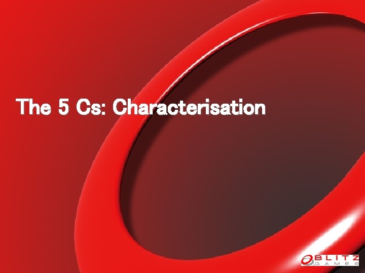 The 5 Cs: Characterisation 