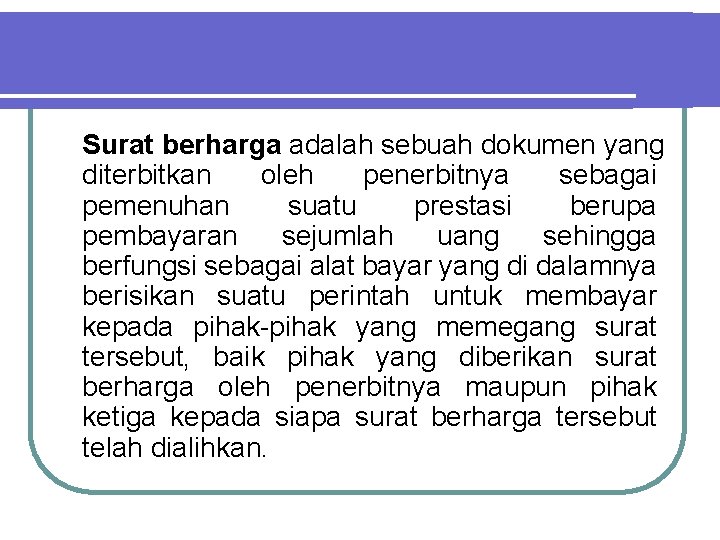 Surat berharga adalah sebuah dokumen yang diterbitkan oleh penerbitnya sebagai pemenuhan suatu prestasi berupa