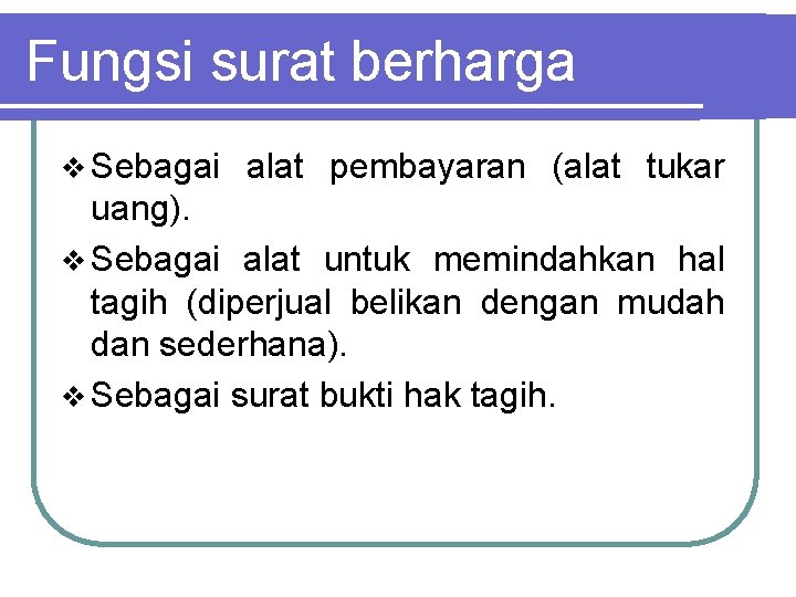 Fungsi surat berharga v Sebagai alat pembayaran (alat tukar uang). v Sebagai alat untuk