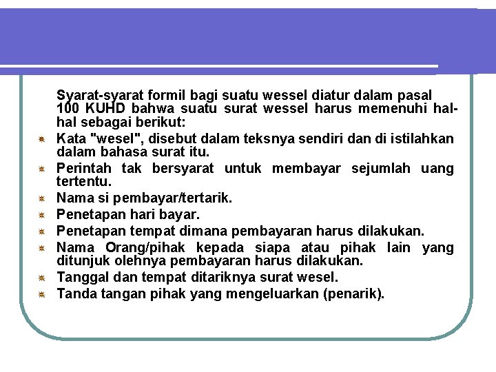 Syarat-syarat formil bagi suatu wessel diatur dalam pasal 100 KUHD bahwa suatu surat wessel