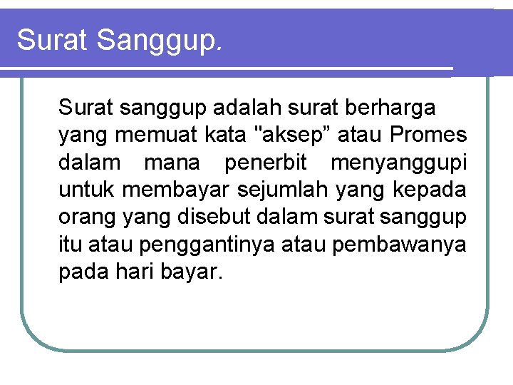 Surat Sanggup. Surat sanggup adalah surat berharga yang memuat kata "aksep” atau Promes dalam