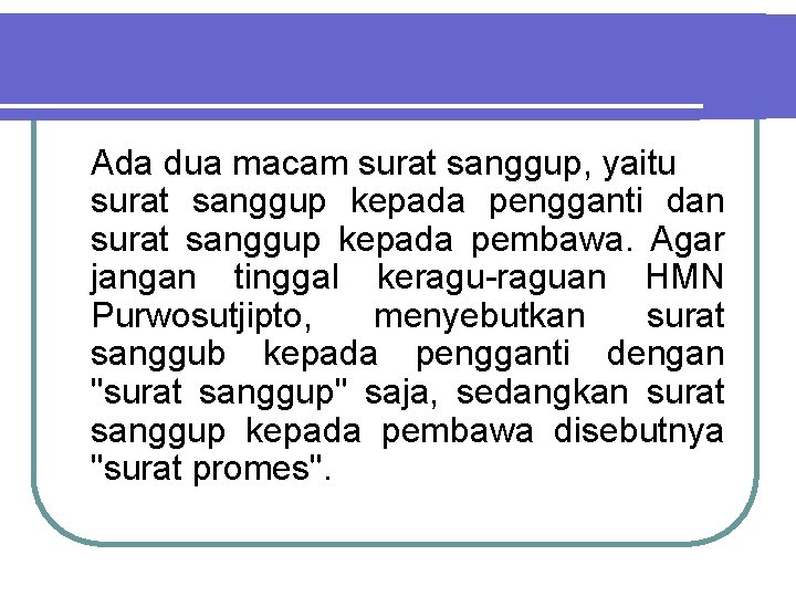 Ada dua macam surat sanggup, yaitu surat sanggup kepada pengganti dan surat sanggup kepada