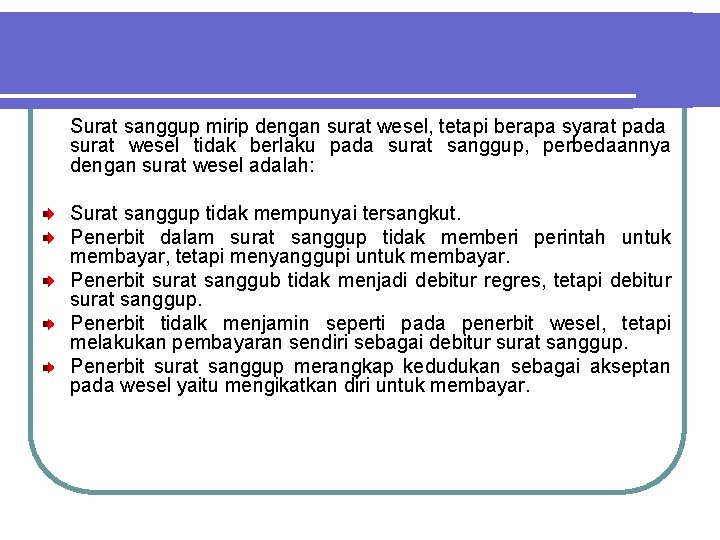 Surat sanggup mirip dengan surat wesel, tetapi berapa syarat pada surat wesel tidak berlaku