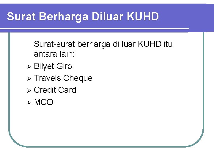 Surat Berharga Diluar KUHD Surat-surat berharga di luar KUHD itu antara lain: Ø Bilyet