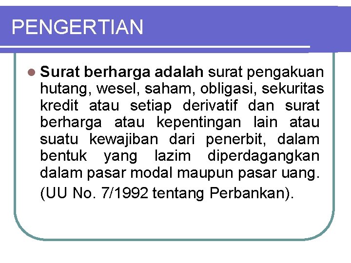 PENGERTIAN l Surat berharga adalah surat pengakuan hutang, wesel, saham, obligasi, sekuritas kredit atau