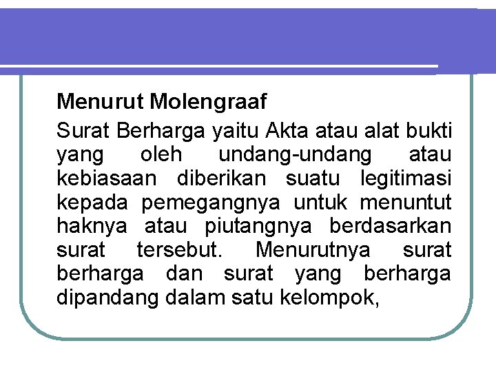 Menurut Molengraaf Surat Berharga yaitu Akta atau alat bukti yang oleh undang-undang atau kebiasaan