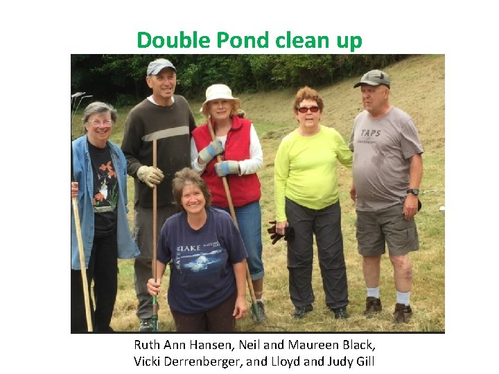 Double Pond clean up Ruth Ann Hansen, Neil and Maureen Black, Vicki Derrenberger, and