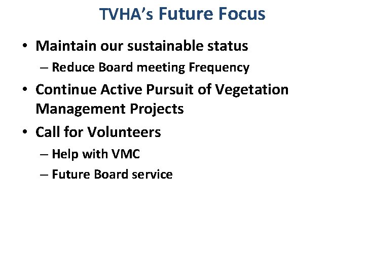 TVHA’s Future Focus • Maintain our sustainable status – Reduce Board meeting Frequency •