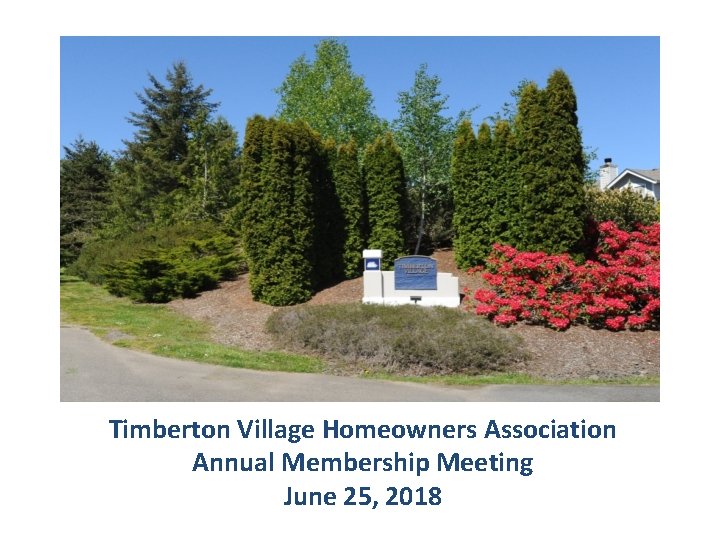 Timberton Village Homeowners Association Annual Membership Meeting June 25, 2018 