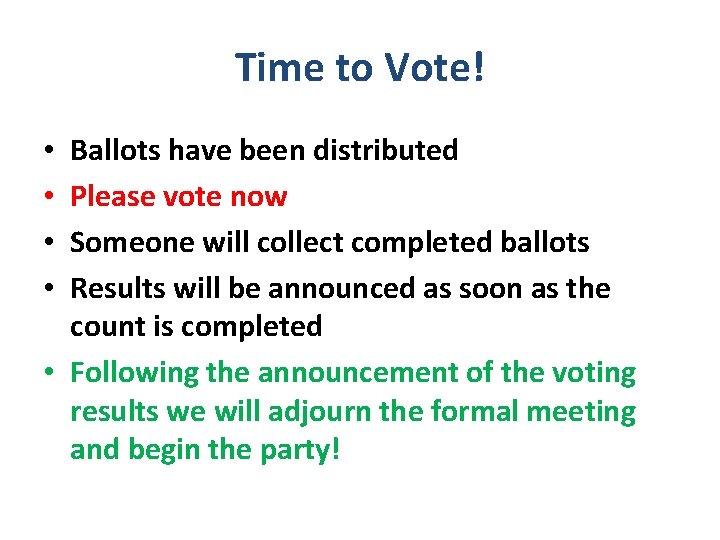 Time to Vote! Ballots have been distributed Please vote now Someone will collect completed