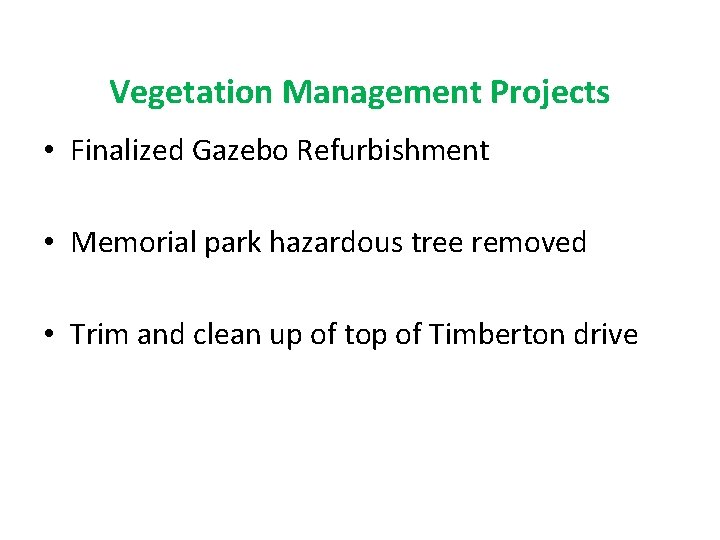 Vegetation Management Projects • Finalized Gazebo Refurbishment • Memorial park hazardous tree removed •