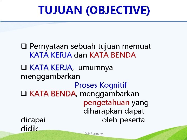 TUJUAN (OBJECTIVE) q Pernyataan sebuah tujuan memuat KATA KERJA dan KATA BENDA q KATA