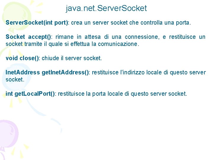 java. net. Server. Socket(int port): crea un server socket che controlla una porta. Socket