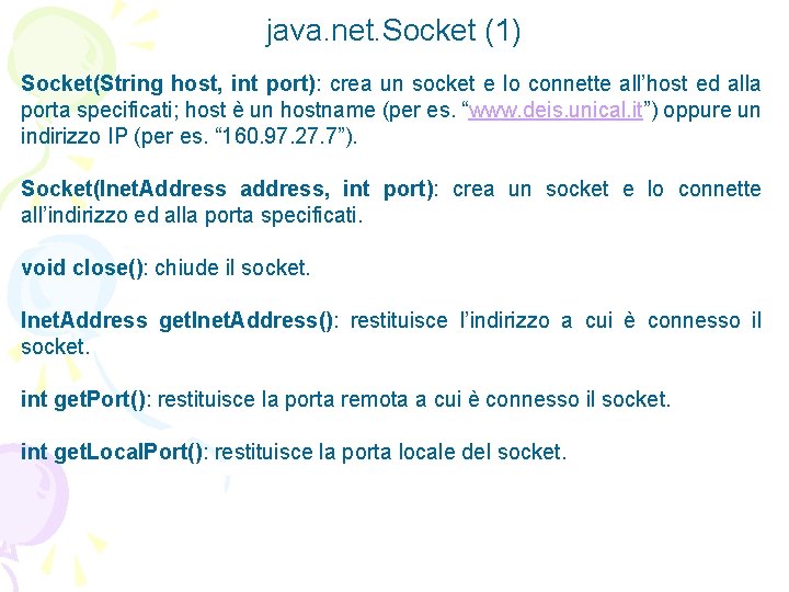 java. net. Socket (1) Socket(String host, int port): crea un socket e lo connette