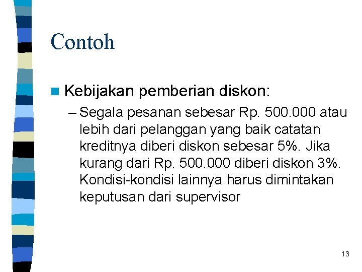 Contoh n Kebijakan pemberian diskon: – Segala pesanan sebesar Rp. 500. 000 atau lebih