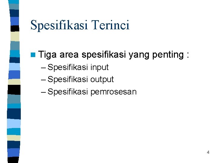 Spesifikasi Terinci n Tiga area spesifikasi yang penting : – Spesifikasi input – Spesifikasi