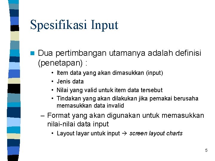 Spesifikasi Input n Dua pertimbangan utamanya adalah definisi (penetapan) : • • Item data