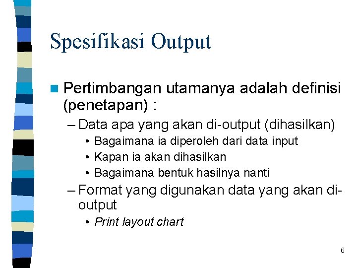 Spesifikasi Output n Pertimbangan (penetapan) : utamanya adalah definisi – Data apa yang akan