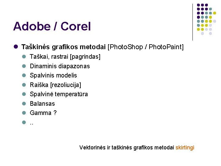 Adobe / Corel Taškinės grafikos metodai [Photo. Shop / Photo. Paint] Taškai, rastrai [pagrindas]