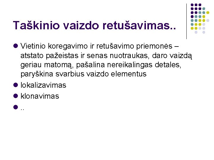 Taškinio vaizdo retušavimas. . Vietinio koregavimo ir retušavimo priemonės – atstato pažeistas ir senas