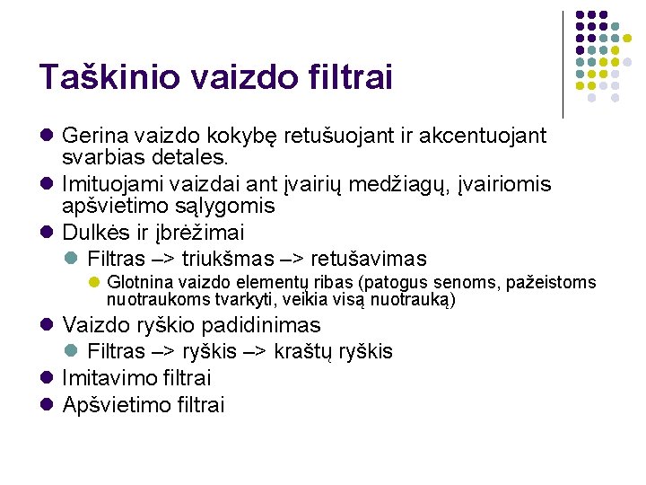 Taškinio vaizdo filtrai Gerina vaizdo kokybę retušuojant ir akcentuojant svarbias detales. Imituojami vaizdai ant