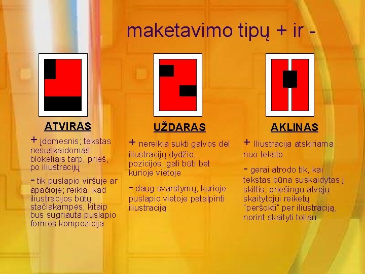 maketavimo tipų + ir - ATVIRAS + įdomesnis; tekstas nesuskaidomas blokeliais tarp, prieš, po