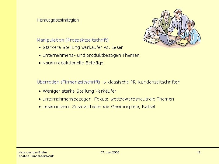 Herausgabestrategien Manipulation (Prospektzeitschrift) • Stärkere Stellung Verkäufer vs. Leser • unternehmens- und produktbezogen Themen