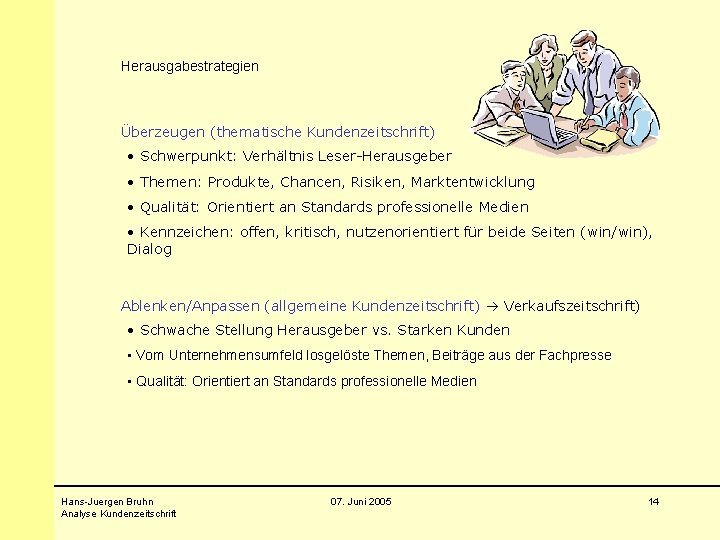 Herausgabestrategien Überzeugen (thematische Kundenzeitschrift) • Schwerpunkt: Verhältnis Leser-Herausgeber • Themen: Produkte, Chancen, Risiken, Marktentwicklung