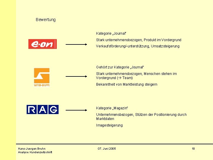 Bewertung Kategorie „Journal“ Stark unternehmensbezogen, Produkt im Vordergrund Verkaufsförderung/-unterstützung, Umsatzsteigerung Gehört zur Kategorie „Journal“