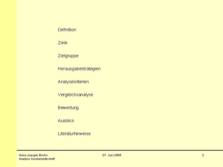 Definition Ziele Zielgruppe Herausgabestrategien Analysekriterien Vergleichsanalyse Bewertung Ausblick Literaturhinweise Hans-Juergen Bruhn Analyse Kundenzeitschrift 07.