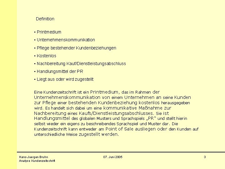 Definition • Printmedium • Unternehmenskommunikation • Pflege bestehender Kundenbeziehungen • Kostenlos • Nachbereitung Kauf/Dienstleistungsabschluss