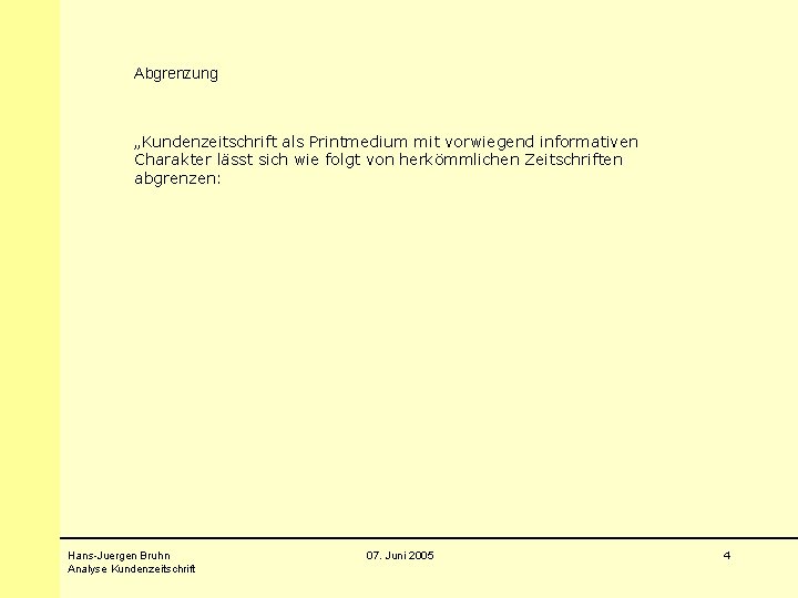 Abgrenzung „Kundenzeitschrift als Printmedium mit vorwiegend informativen Charakter lässt sich wie folgt von herkömmlichen