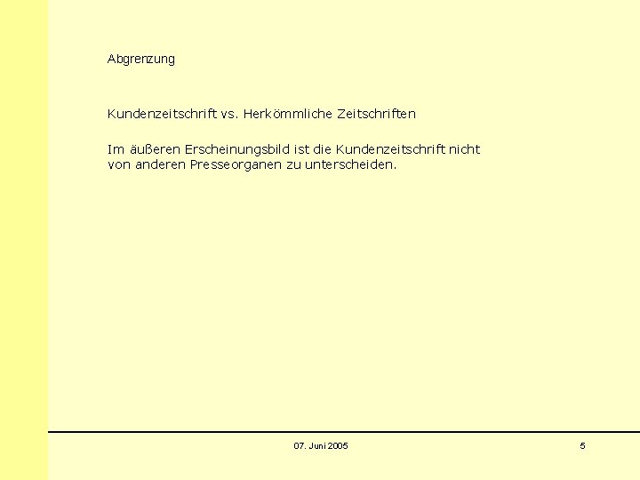 Abgrenzung Kundenzeitschrift vs. Herkömmliche Zeitschriften Im äußeren Erscheinungsbild ist die Kundenzeitschrift nicht von anderen