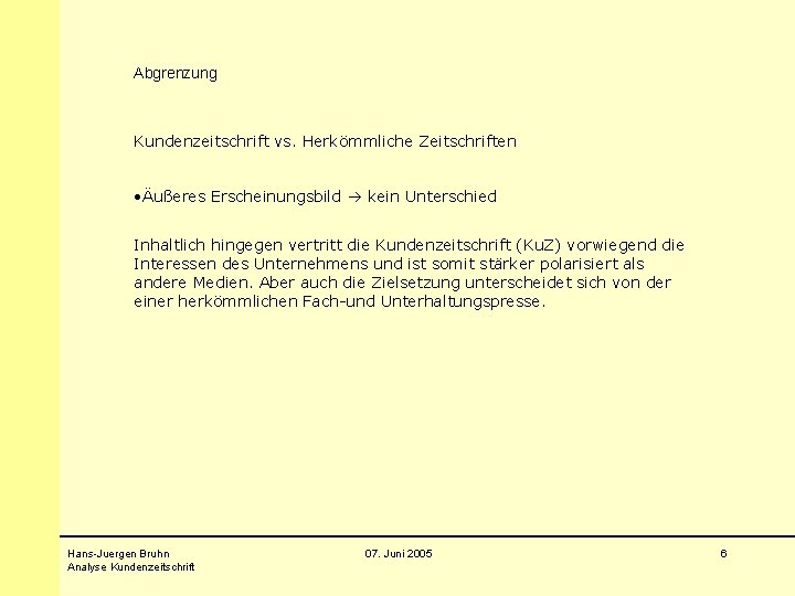 Abgrenzung Kundenzeitschrift vs. Herkömmliche Zeitschriften • Äußeres Erscheinungsbild kein Unterschied Inhaltlich hingegen vertritt die
