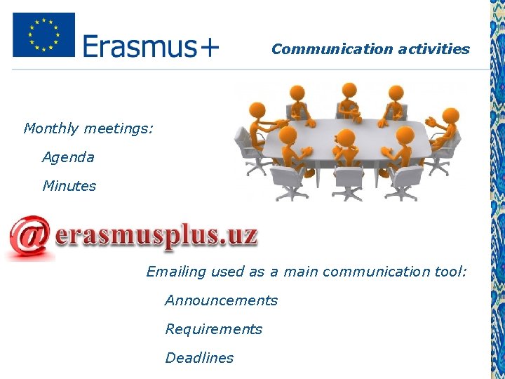 Communication activities Monthly meetings: § Agenda § Minutes Emailing used as a main communication