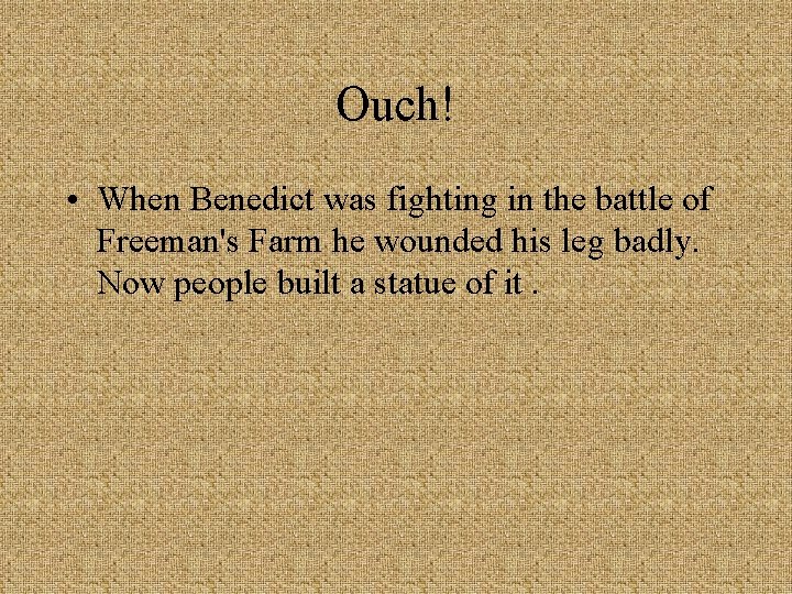 Ouch! • When Benedict was fighting in the battle of Freeman's Farm he wounded