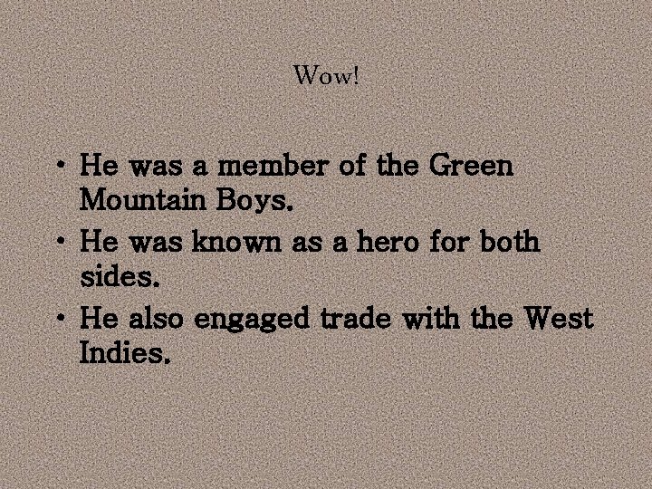 Wow! • He was a member of the Green Mountain Boys. • He was