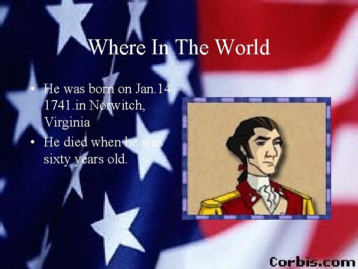 Where In The World • He was born on Jan. 14 1741. in Norwitch,
