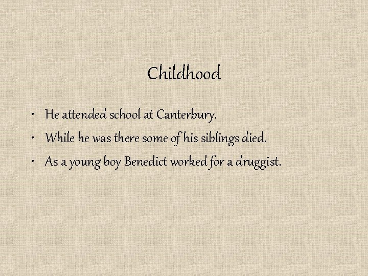 Childhood • He attended school at Canterbury. • While he was there some of