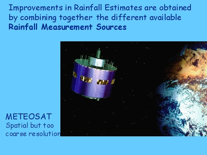 Improvements in Rainfall Estimates are obtained by combining together the different available Rainfall Measurement