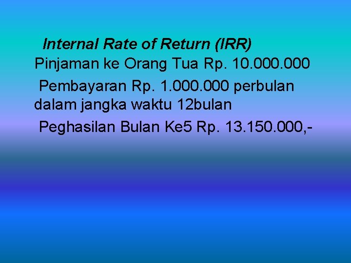 Internal Rate of Return (IRR) Pinjaman ke Orang Tua Rp. 10. 000 Pembayaran Rp.