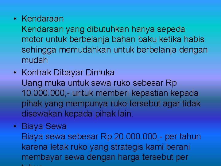  • Kendaraan yang dibutuhkan hanya sepeda motor untuk berbelanja bahan baku ketika habis