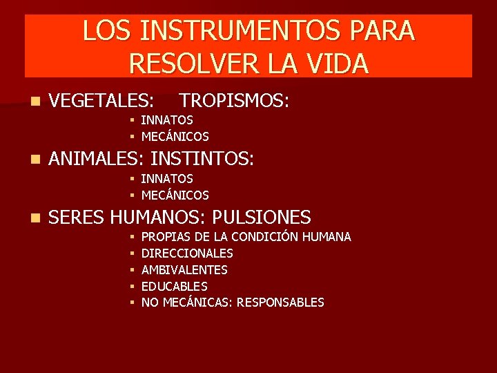 LOS INSTRUMENTOS PARA RESOLVER LA VIDA n VEGETALES: TROPISMOS: § INNATOS § MECÁNICOS n