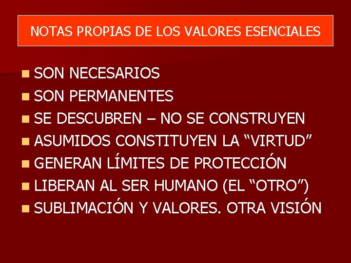 NOTAS PROPIAS DE LOS VALORES ESENCIALES n SON NECESARIOS n SON PERMANENTES n SE