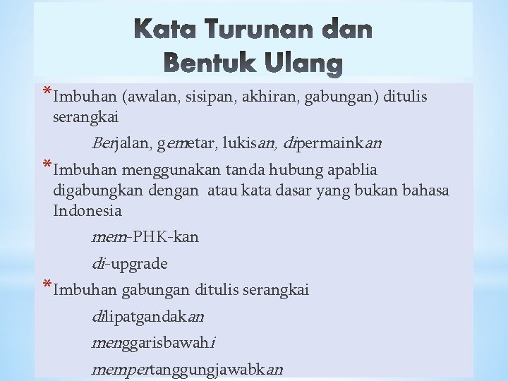 *Imbuhan (awalan, sisipan, akhiran, gabungan) ditulis serangkai Berjalan, gemetar, lukisan, dipermainkan *Imbuhan menggunakan tanda