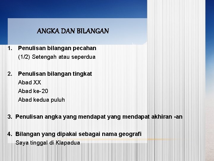 ANGKA DAN BILANGAN 1. Penulisan bilangan pecahan (1/2) Setengah atau seperdua 2. Penulisan bilangan