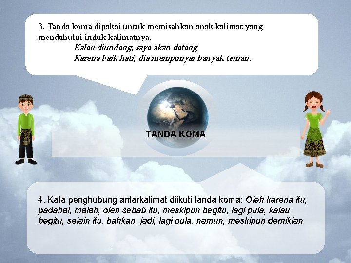 3. Tanda koma dipakai untuk memisahkan anak kalimat yang mendahului induk kalimatnya. Kalau diundang,