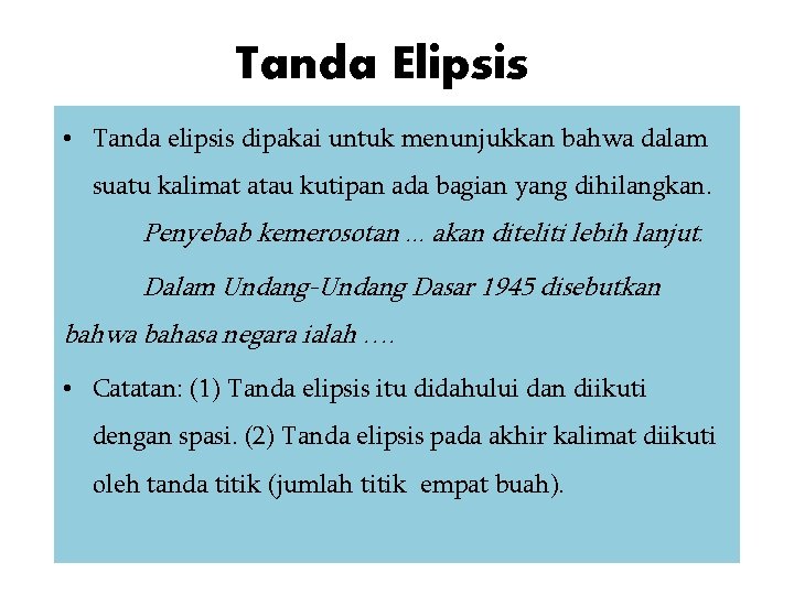 Tanda Elipsis • Tanda elipsis dipakai untuk menunjukkan bahwa dalam suatu kalimat atau kutipan