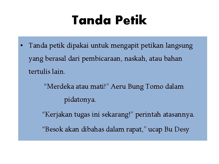 Tanda Petik • Tanda petik dipakai untuk mengapit petikan langsung yang berasal dari pembicaraan,