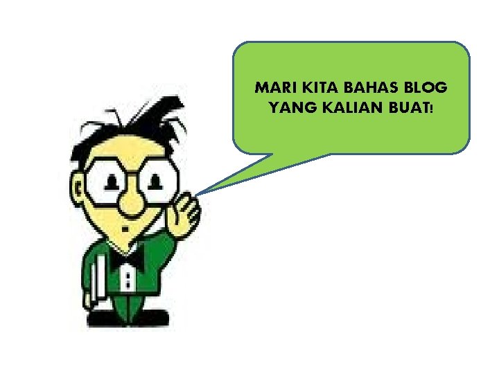 MARI KITA BAHAS BLOG YANG KALIAN BUAT! 